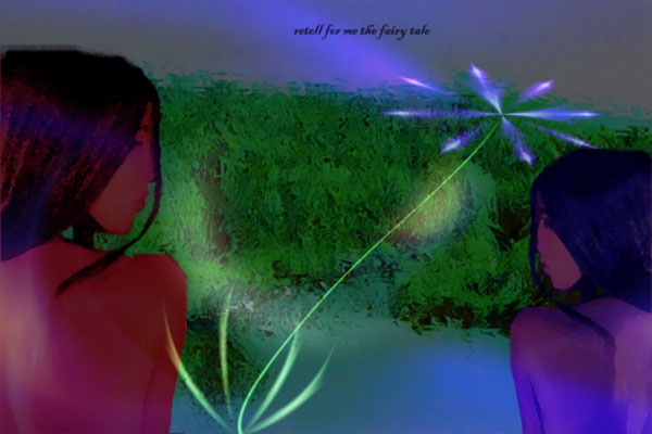  . . "Retell for me the fairy tale".